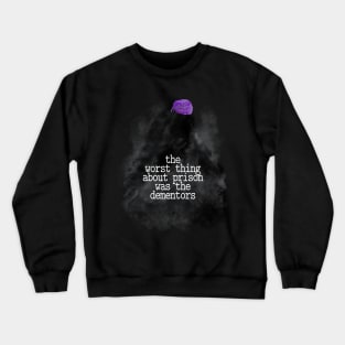 Prison Mike Says, "The Worst Part of Prison Was the Dementors" Crewneck Sweatshirt